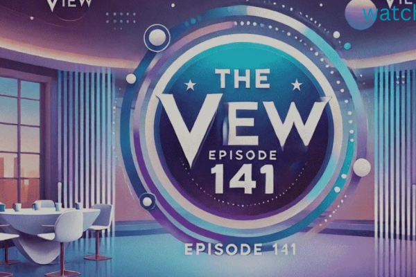 The Impact of "the view episode 141": A Deep Dive